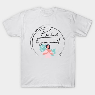 Be kind to your mind T-Shirt